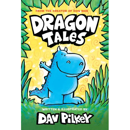 Dragon Tales (a Friend for Dragon, Dragon Gets By, and Dragon's Fat Cat): From the Creator of Dog Man - Hardcover