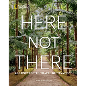 Here Not There: 100 Unexpected Travel Destinations - Hardcover
