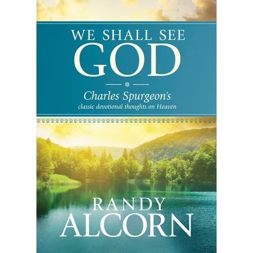 We Shall See God: Charles Spurgeon's Classic Devotional Thoughts on Heaven - Hardcover