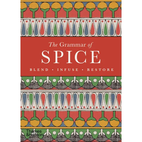 The Grammar of Spice: Blend, Infuse, Restore - Paperback