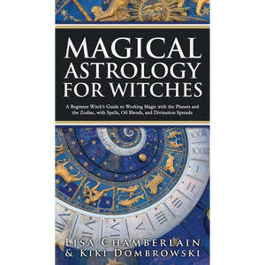 Magical Astrology for Witches: A Beginner Witch's Guide to Working Magic with the Planets and the Zodiac, with Spells, Oil Blends, and Divination Spre - Hardcover