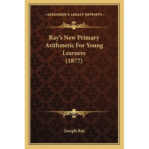 Ray's New Primary Arithmetic For Young Learners (1877) - Paperback