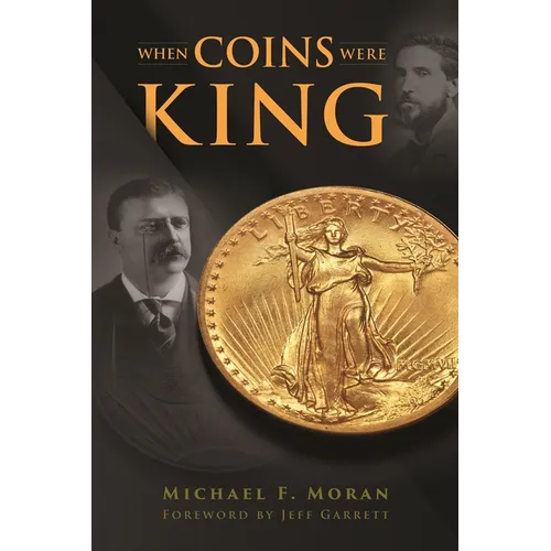 When Coins Were King: The Coins, Power Struggles, and Personalities That Defined a Nation - Hardcover