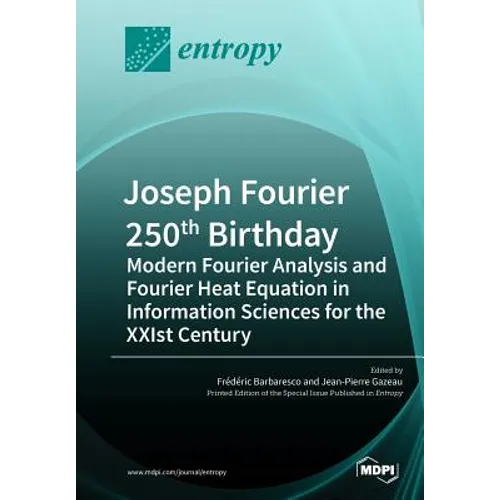 Joseph Fourier 250th Birthday: Modern Fourier Analysis and Fourier Heat Equation in Information Sciences for the XXIst Century - Paperback