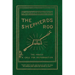 The Shepherd's Rod, Vol. 1: The 144,000 of Revelation 7- Call For Reformation - Hardcover
