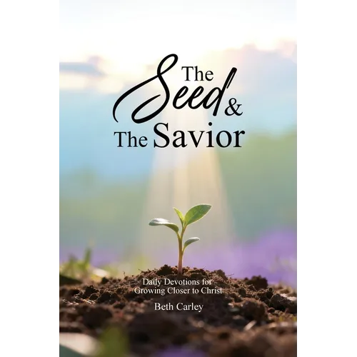 The Seed & the Savior Daily Devotions for Growing Closer to Christ - Paperback
