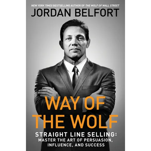 Way of the Wolf: Straight Line Selling: Master the Art of Persuasion, Influence, and Success - Paperback