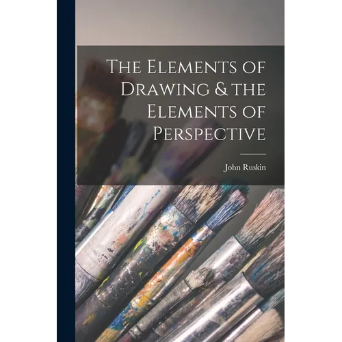 The Elements of Drawing & the Elements of Perspective - Paperback