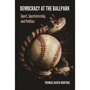 Democracy at the Ballpark: Sport, Spectatorship, and Politics - Paperback