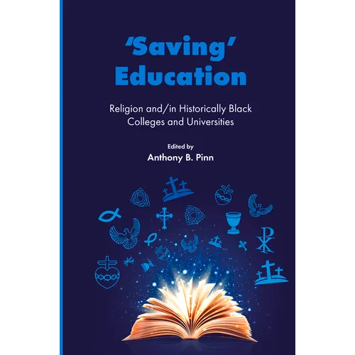 'Saving' Education: Religion And/In Historically Black Colleges and Universities - Paperback