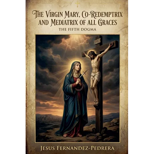The Virgin Mary, Co-Redemptrix and Mediatrix of all Graces - Paperback