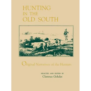 Hunting in the Old South: Original Narratives of the Hunters - Paperback