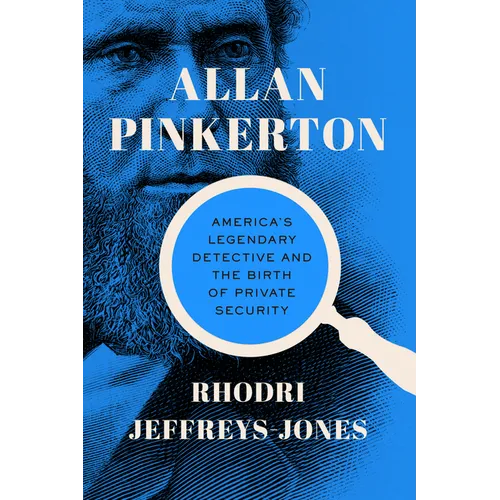 Allan Pinkerton: America's Legendary Detective and the Birth of Private Security - Hardcover