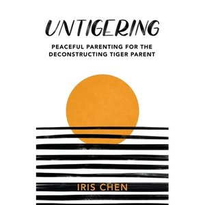 Untigering: Peaceful Parenting for the Deconstructing Tiger Parent - Paperback