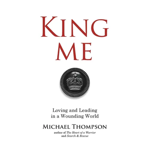 King Me: Loving and Leading in a Wounding World - Paperback