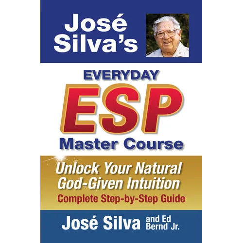 Jose' Silva's Everyday ESP Master Course: Unlock Your Natural God-Given Intuition Complete Step-By-Step Guide - Hardcover
