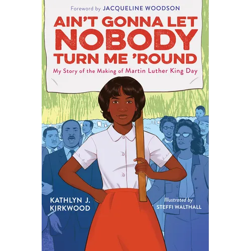 Ain't Gonna Let Nobody Turn Me 'Round: My Story of the Making of Martin Luther King Day - Paperback