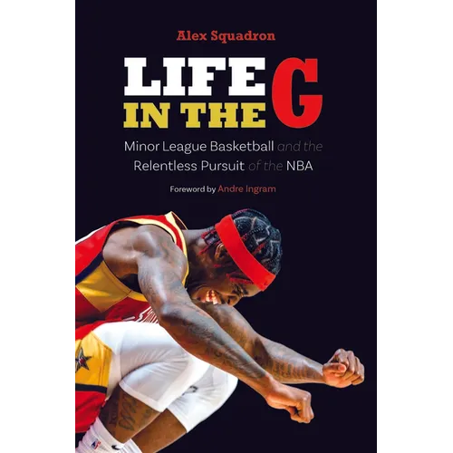 Life in the G: Minor League Basketball and the Relentless Pursuit of the NBA - Paperback
