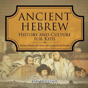Ancient Hebrew History and Culture for Kids Ancient History for Kids 6th Grade Social Studies - Paperback