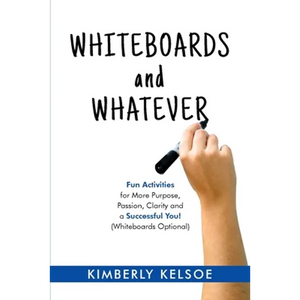Whiteboards and Whatever: Fun Activities for More Purpose, Passion, Clarity and a Successful You! (Whiteboards Optional) - Paperback