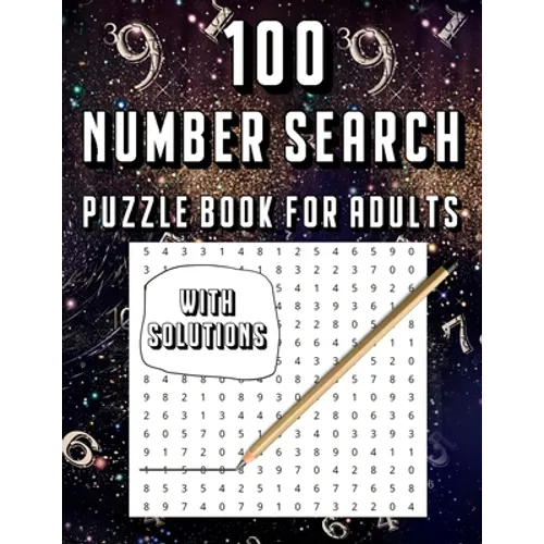 100 Number Search Puzzle Book For Adults: Big PuzzleBook Find Numbers For Adults And Seniors Large Print, Gifts For Father / Mother / Grandpa / Grandm - Paperback