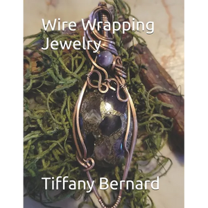Wire Wrapping Jewelry: Beginner Wire Wrapping Techniques and Fundamentals with Step-by-Step Guided Instructions for Inspiring and Creating your Own DI - Paperback