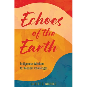 Echoes of the Earth: Indigenous Wisdom for Modern Challenges - Paperback