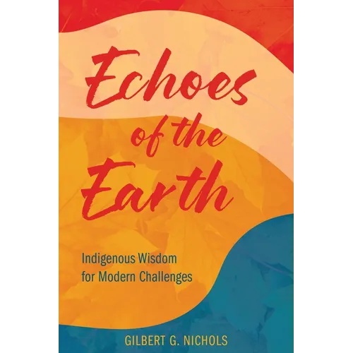 Echoes of the Earth: Indigenous Wisdom for Modern Challenges - Paperback
