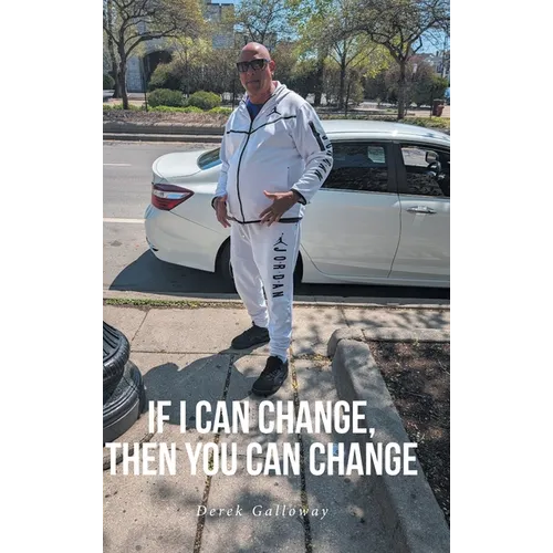 If I Can Change, Then You Can Change - Hardcover
