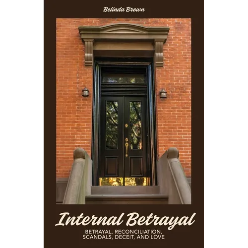 Internal Betrayal: Betrayal, Reconciliation, Scandals, Deceit, and Love - Paperback