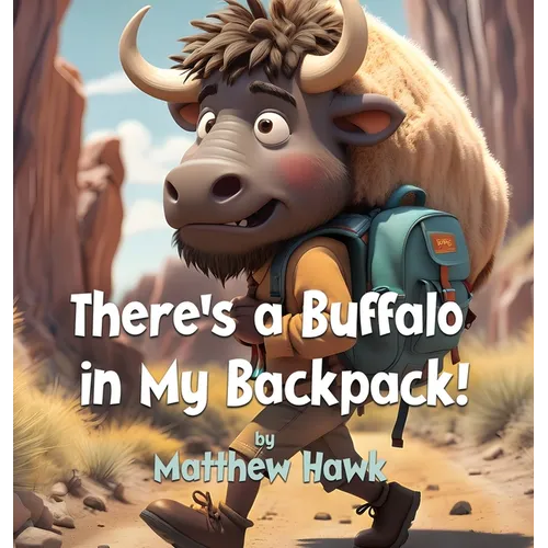 There's a Buffalo in My Backpack! - Hardcover