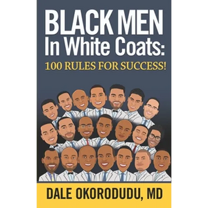 Black Men In White Coats: 100 Rules for Success! - Paperback