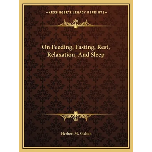 On Feeding, Fasting, Rest, Relaxation, And Sleep - Paperback