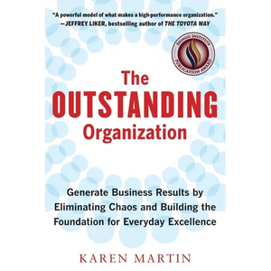 The Outstanding Organization: Generate Business Results by Eliminating Chaos and Building the Foundation for Everyday Excellence - Paperback