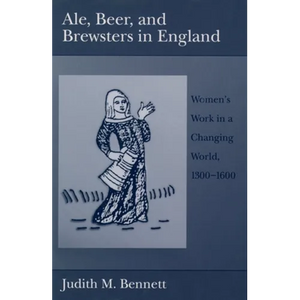 Ale, Beer, and Brewsters in England: Women's Work in a Changing World, 1300-1600 - Paperback