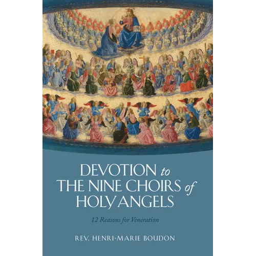 Devotion to the Nine Choirs of Holy Angels: 12 Reasons for Veneration - Hardcover