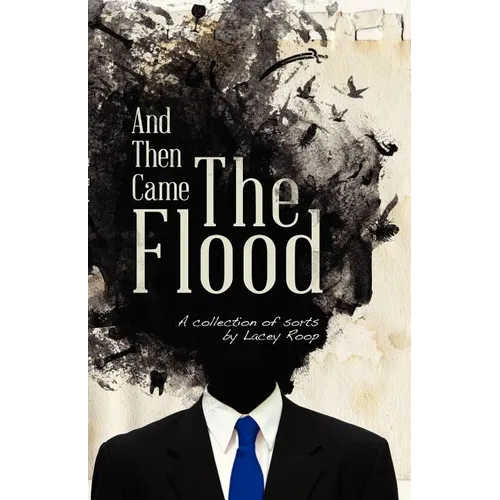And Then Came the Flood: A Collection of Sorts - Paperback