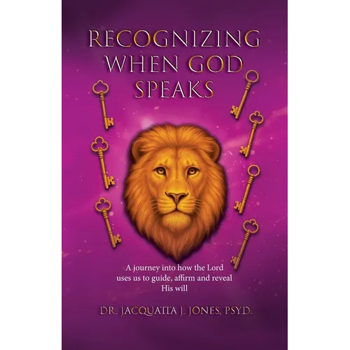 Recognizing When God Speaks: A Journey into How the Lord Uses Us to Guide, Affirm and Reveal His Will - Paperback