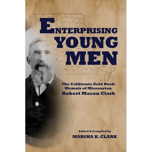 Enterprising Young Men: The California Gold Rush Memoir of Missourian Robert Mason Clark - Paperback