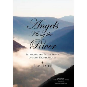 Angels Along the River: Retracing the Escape Route of Mary Draper Ingles - Hardcover