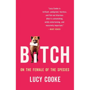 Bitch: On the Female of the Species - Hardcover