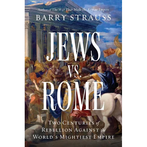 Jews vs. Rome: Two Centuries of Rebellion Against the World's Mightiest Empire - Hardcover