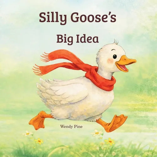 Silly Goose's Big Idea: A Story About Trying Again and Believing in Big Ideas - Paperback