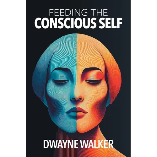Feeding the Conscious Self - Paperback
