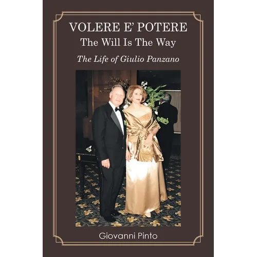 Volere E' Potere the Will Is the Way: The Life of Giulio Panzano - Paperback