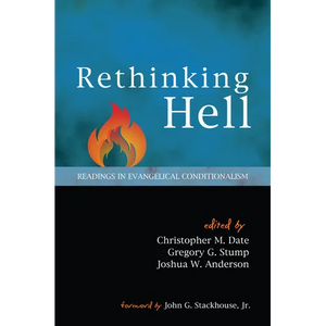 Rethinking Hell: Readings in Evangelical Conditionalism - Hardcover