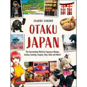 Otaku Japan: The Fascinating World of Japanese Manga, Anime, Gaming, Cosplay, Toys, Idols and More! (Covers Over 450 Locations with More Than 400 Phot - Paperback