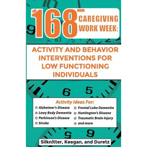 168 Hour Caregiving Work Week: Activity and Behavior Interventions for Low Functioning Individuals - Paperback