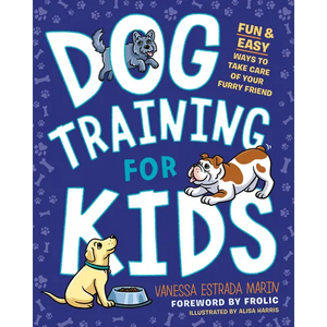 Dog Training for Kids: Fun and Easy Ways to Care for Your Furry Friend - Paperback