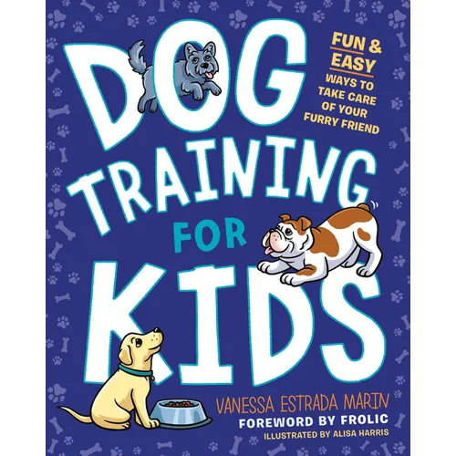 Dog Training for Kids: Fun and Easy Ways to Care for Your Furry Friend - Paperback